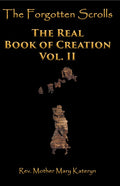 The Forgotten Scrolls: The Real Book of Creation Vol. II